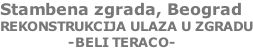 Stambena zgrada, Beograd REKONSTRUKCIJA ULAZA U ZGRADU                  -BELI TERACO-