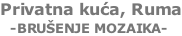Privatna kuća, Ruma   -BRUŠENJE MOZAIKA-