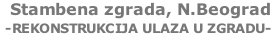 Stambena zgrada, N.Beograd  -REKONSTRUKCIJA ULAZA U ZGRADU-