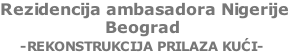 Rezidencija ambasadora Nigerije                      Beograd     -REKONSTRUKCIJA PRILAZA KUĆI-
